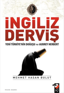 İngiliz Derviş Yeni Türkiyenin Doğuşu ve Aubrey Herbert