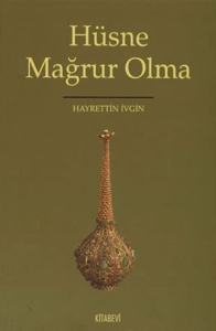 Hüsne Mağrur Olma