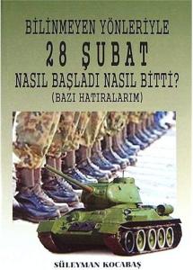 Bilinmeyen Yönleriyle 28 Şubat Nasıl Başladı Nasıl Bitti