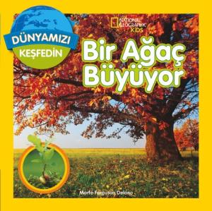 National Geographic Kids Dünyanızı Keşfedin Bir Ağaç Büyüyor