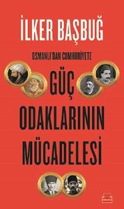 Osmanlıdan Cumhuriyete Güç Odaklarının Mücadelesi