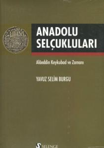 Anadolu Selçukluları Alaeddin Keykubad ve Zamanı