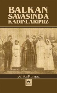 Balkan Savaşında Kadınlarımız