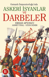 Osmanlı İmparatorluğunda Askeri İsyanlar ve Darbeler