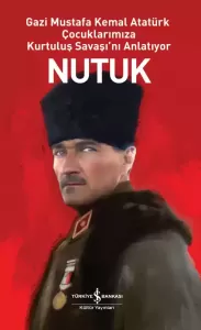 Nutuk Gazi Mustafa Kemal Atatürk Çocuklarımıza Kurtuluş Savaşını Anlatıyor