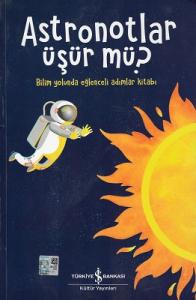 Astronotlar Üşür Mü? Bilim Yolunda Eğlenceli Adımlar Kitabı