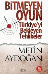 Bitmeyen Oyun Türkiyeyi Bekleyen Tehlikeler