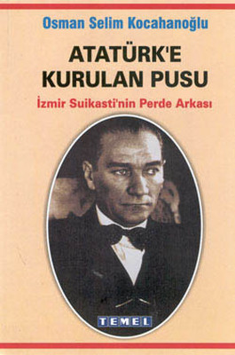 Atatürke Kurulan Pusu İzmir Suikastinin Perde Arkası