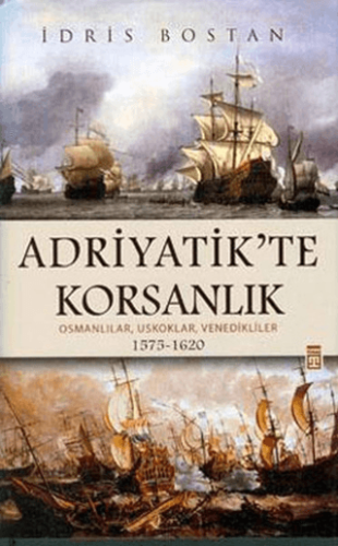 Adriyatikte Korsanlık; Osmanlılar, Uskoklar, Venedikliler 1575-1620 Ci