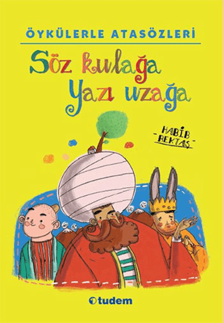 Öykülerle Atasözleri Söz Kulağa Yazı Uzağa