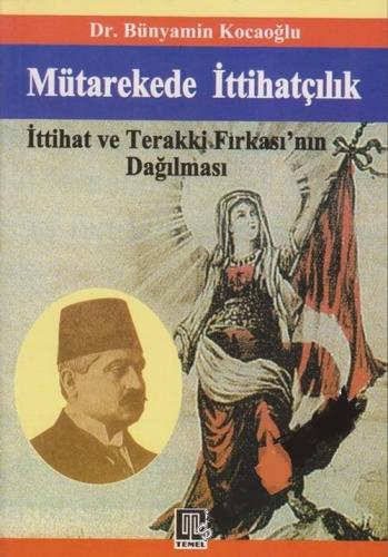 Mütarekede İttihatçılık İttihat ve Terakki Fırkasının Dağılması