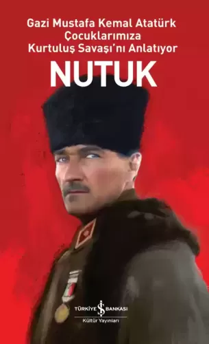 Nutuk Gazi Mustafa Kemal Atatürk Çocuklarımıza Kurtuluş Savaşını Anlat