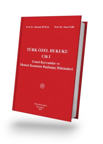 Türk Özel Hukuku Temel Kavramlar ve Medeni Kanunun Başlangıç Hükümler 